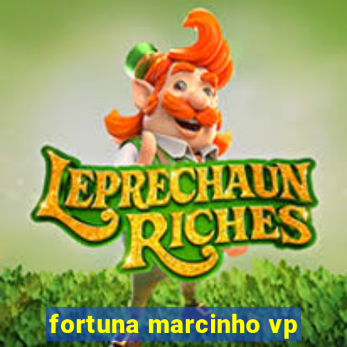 fortuna marcinho vp